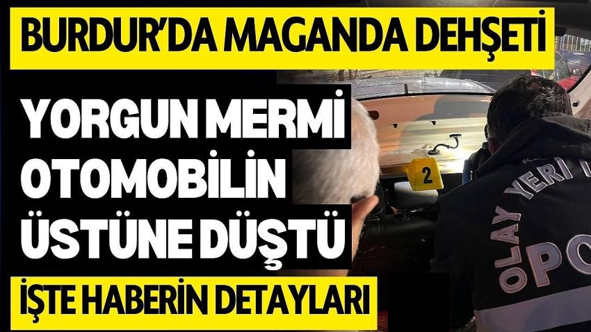 Burdur’da Maganda Dehşeti: Yorgun Mermi Otomobilin Üstüne Düştü!