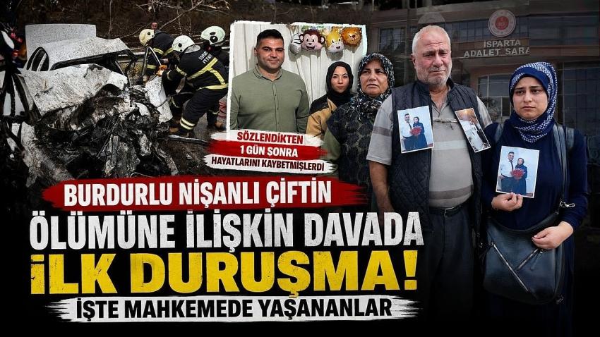 Burdurlu Nişanlı Çiftin Ölümüne İlişkin Davada İlk Duruşma! İşte Mahkemede Yaşananlar
