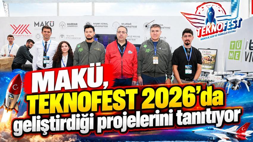 MAKÜ, TEKNOFEST 2026’da geliştirdiği projelerini tanıtıyor