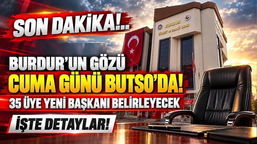 Burdur’un Gözü Cuma Günü Butso’da! 35 Üye Yeni Başkanı Belirleyecek