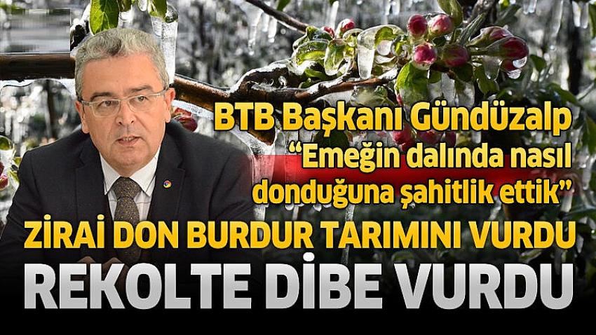BTB Başkanı Gündüzalp: “Emeğin Dalında Donduğuna Şahitlik Ettik"