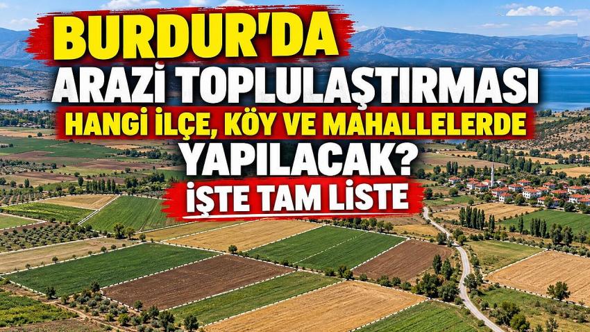 Burdur’da 24 Yerleşim Biriminde Arazi Toplulaştırması Başlıyor