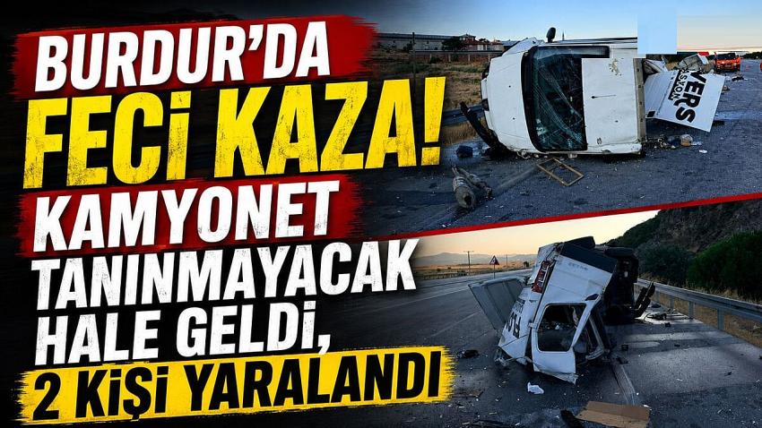 Burdur’da Tır Kamyonete Arkadan Çarptı: 2 Yaralı, Sürücü Alkollü Çıktı