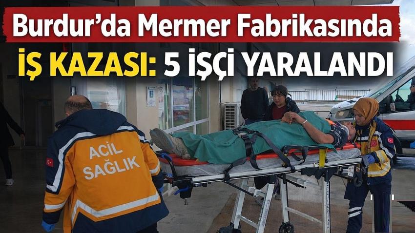 Burdur’da Mermer Fabrikasında İş Kazası: 5 İşçi Yaralandı