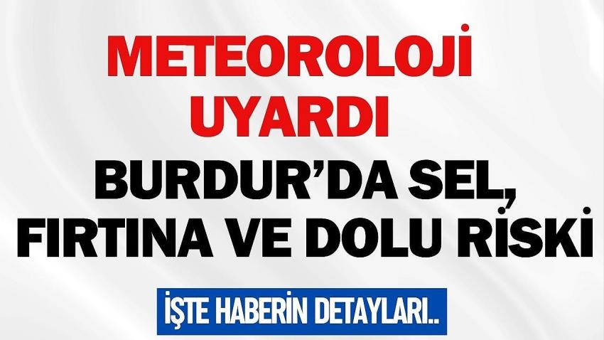 Meteoroloji Uyardı: Burdur’da Sel, Fırtına ve Dolu Riski
