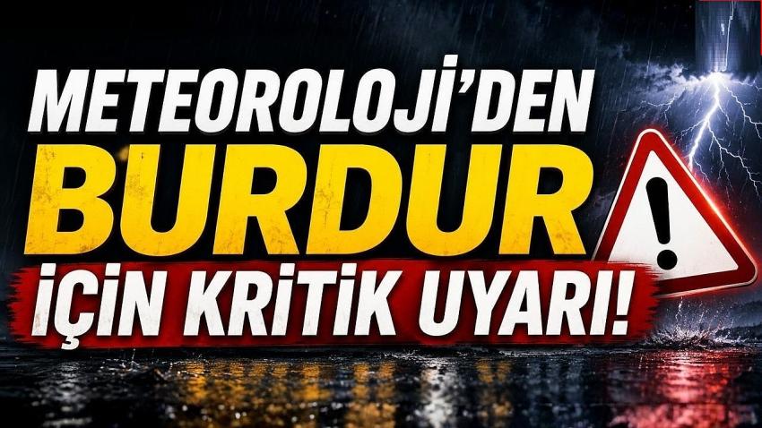 Meteoroloji’den Burdur İçin Kritik Uyarı!
