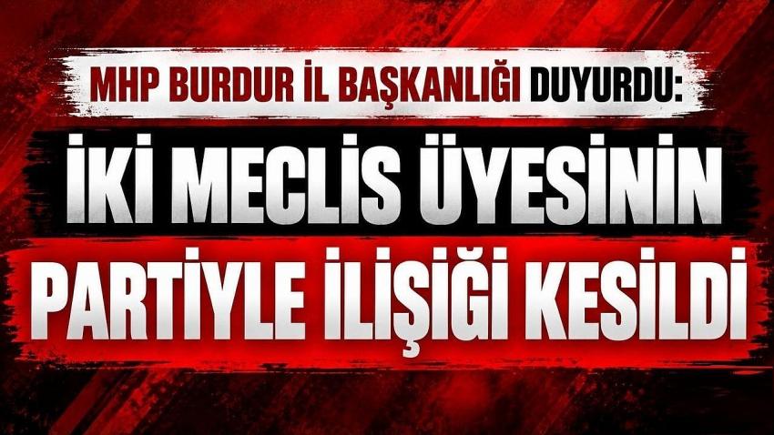 MHP Burdur İl Başkanlığı Duyurdu: İki Meclis Üyesinin Partiyle İlişiği Kesildi
