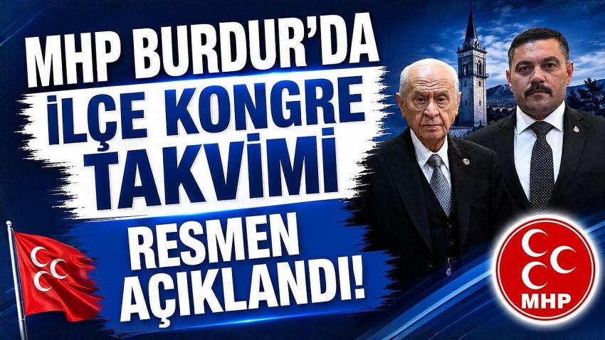 MHP BURDUR’DA İLÇE KONGRE TAKVİMİ RESMEN AÇIKLANDI!