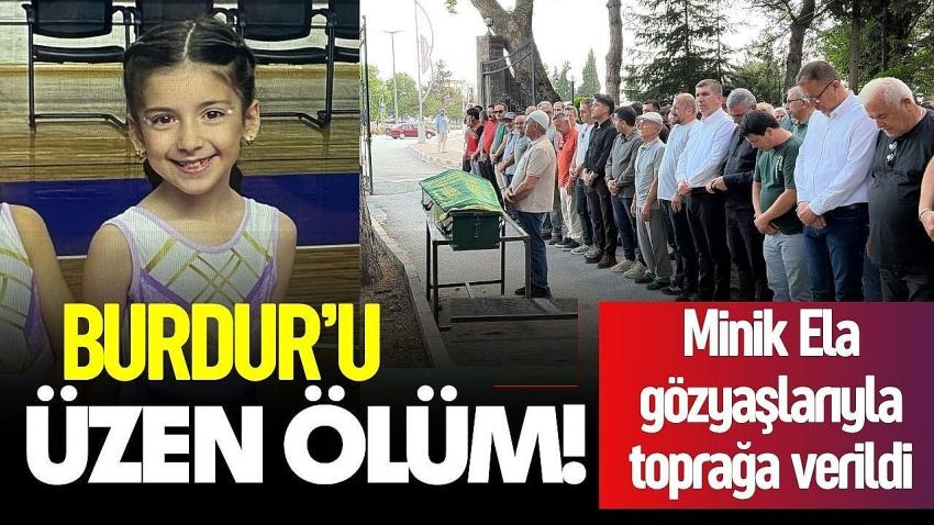 Burdur’u Yasa Boğan Acı! 8 Yaşındaki Ela Gözyaşlarıyla Uğurlandı