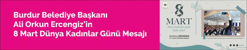 Burdur Belediye Başkanı Ali Orkun Ercengiz’in 8 Mart Dünya Kadınlar Günü Mesajı