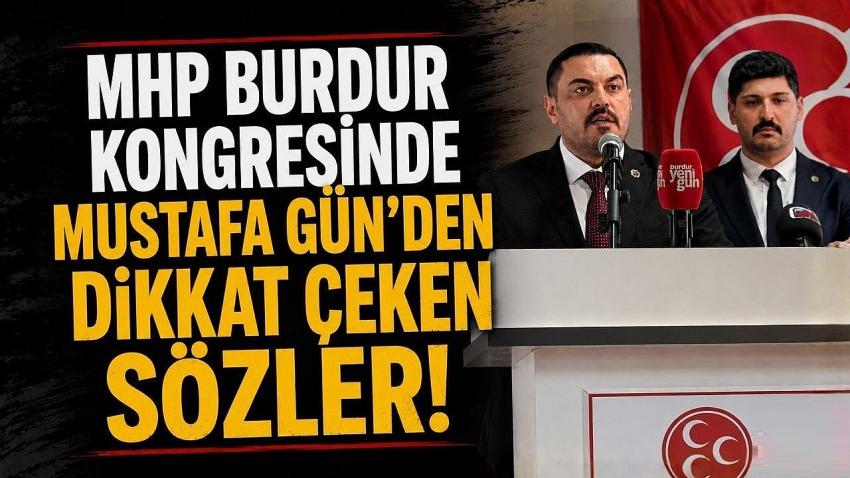 MHP Burdur Kongresinde Mustafa Gün’den Dikkat Çeken Sözler!