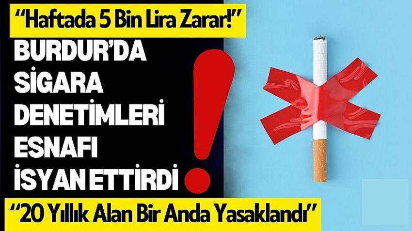 Burdur’da Sigara Denetimleri Esnafı İsyan Ettirdi!