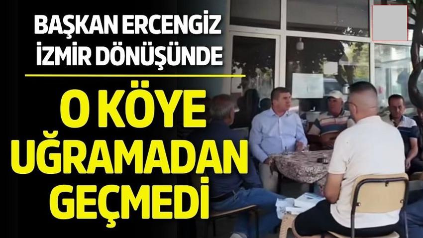 Başkan Ercengiz İzmir Dönüşü O Köye Uğramadan Geçmedi