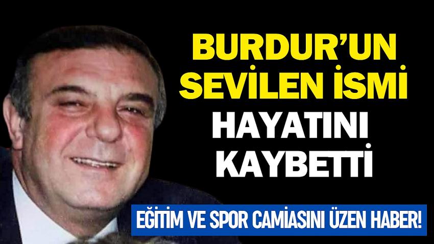 Burdur’un tanınan ve sevilen isimlerinden Osman Sanlı hayatını kaybetti