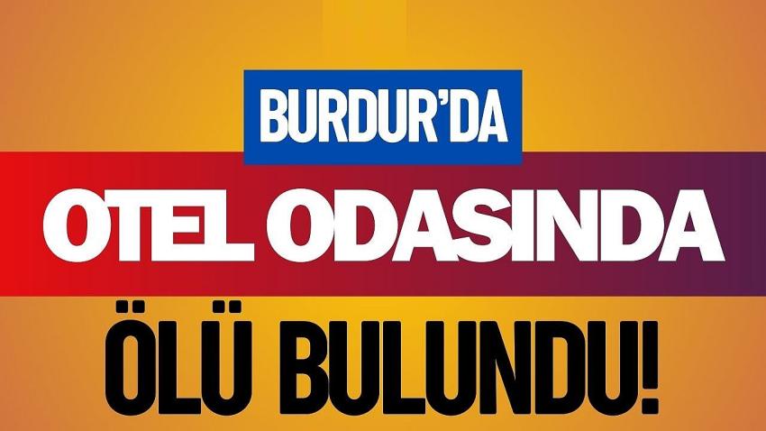 Burdur’da Otel Odasında Ölü Bulundu