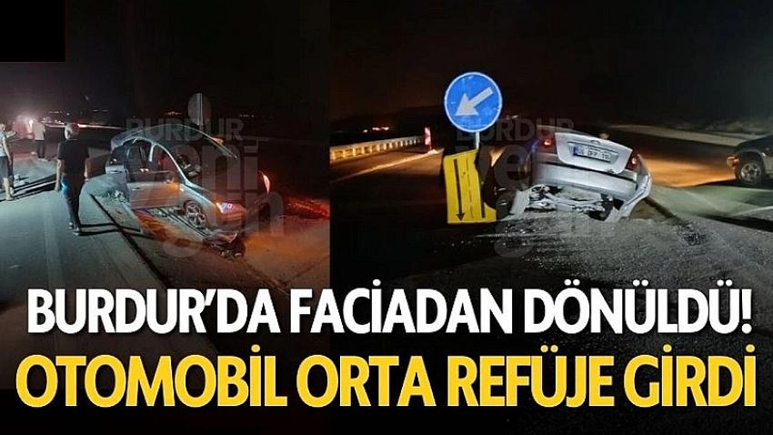 Burdur’da Facianın Eşiğinden Dönüldü! Orta Refüje Girdi!