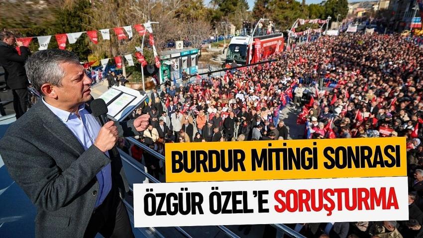 Burdur Mitingi Sonrası Özgür Özel’e Soruşturma