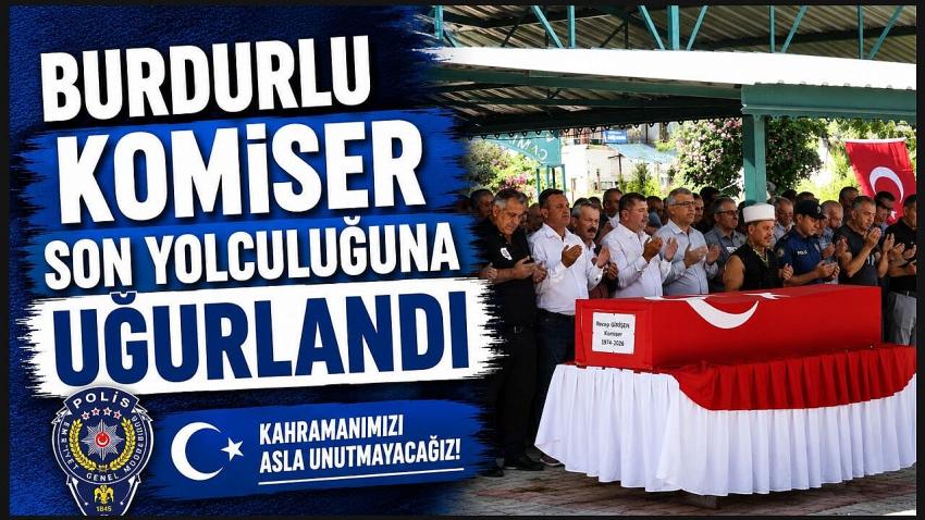 BURDURLU KOMİSER SON YOLCULUĞUNA UĞURLANDI