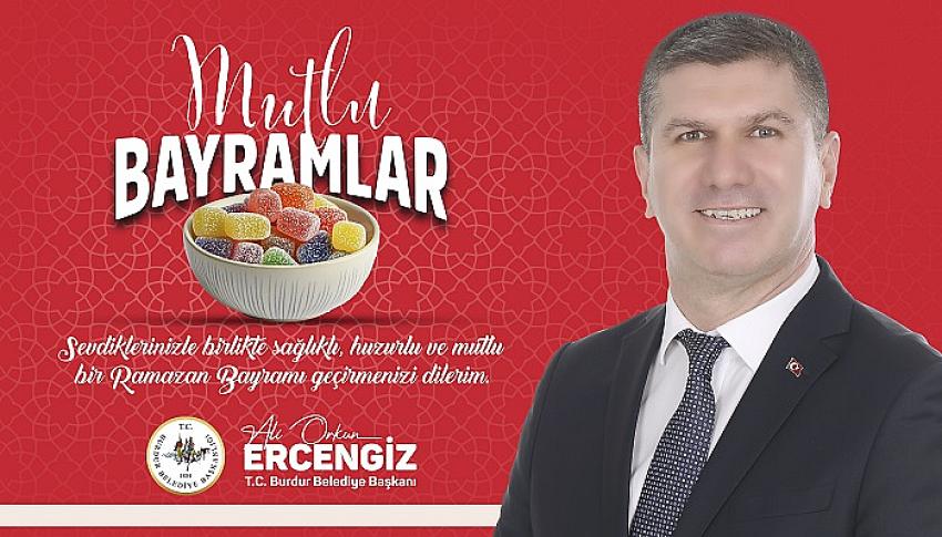 Burdur Belediye Başkanı Ali Orkun Ercengiz, Ramazan Bayramı dolayısıyla bir mesaj yayınladı: