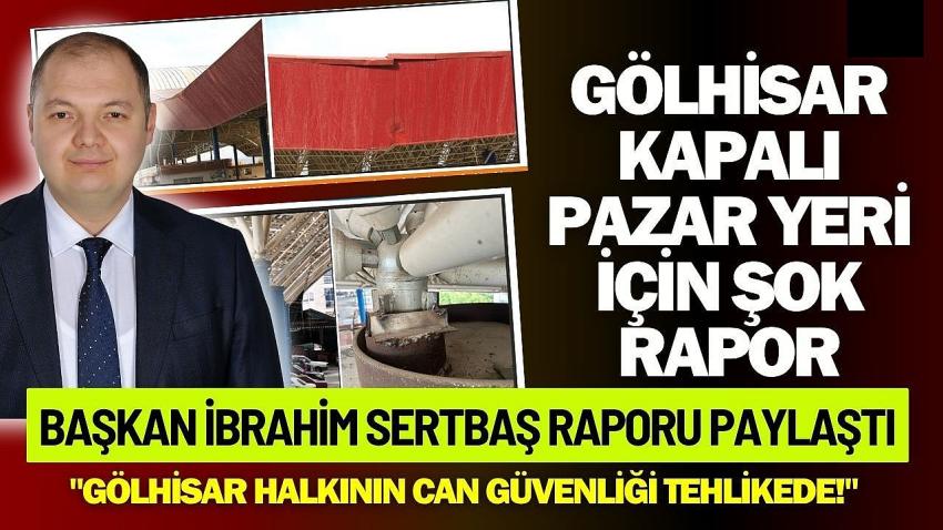 Başkan Sertbaş Duyurdu: Gölhisar Kapalı Pazar Yeri İçin Şok Rapor