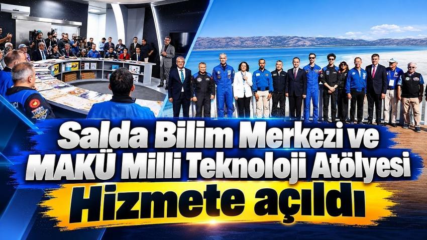 Salda Bilim Merkezi ve MAKÜ Milli Teknoloji Atölyesi Hizmete açıldı