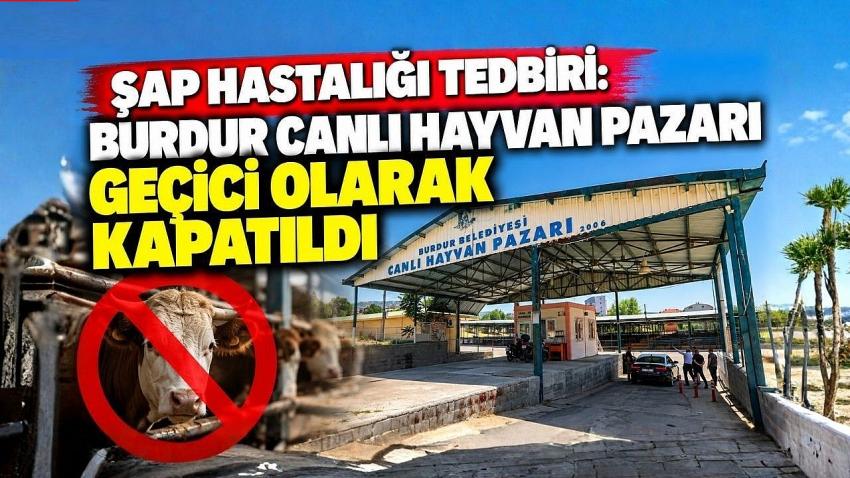 Şap Hastalığı Tedbiri: Burdur Canlı Hayvan Pazarı Geçici Olarak Kapatıldı