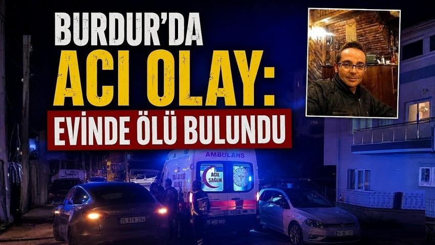 Burdur’da Acı Olay: Evinde Ölü Bulundu