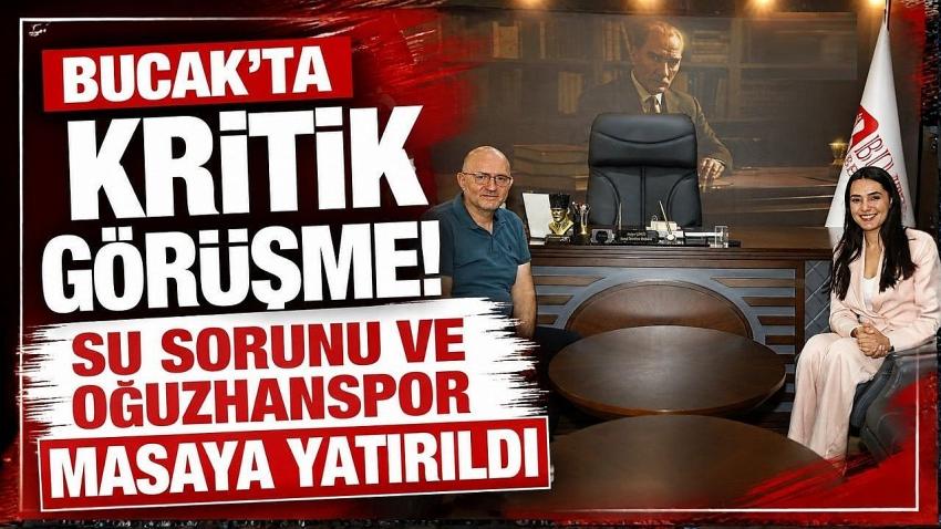 Bucak’ta Kritik Görüşme! Su Sorunu ve Oğuzhanspor Masaya Yatırıldı