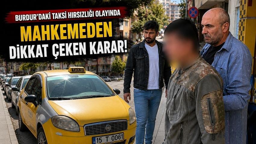 Burdur’daki Taksi Hırsızlığında Mahkemeden Dikkat Çeken Karar