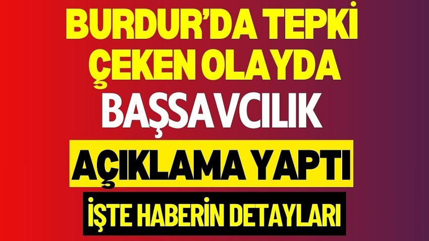 Burdur’da Tepki Çeken Olayda Başsavcılık Açıklama Yaptı