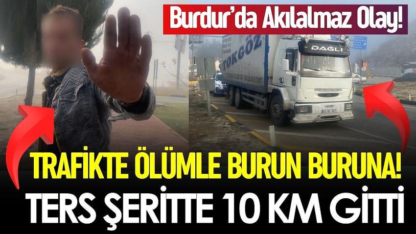 Burdur’da Akılalmaz Olay! Ters Şeritte Kilometrelerce İlerledi, Bir Araca Çarpıp Devam Etti!