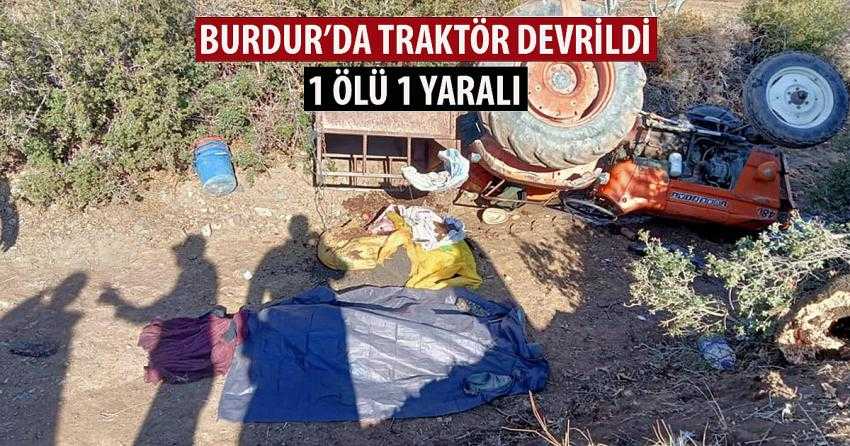 BURDUR’DA TRAKTÖR DEVRİLDİ: 1 ÖLÜ 1 YARALI