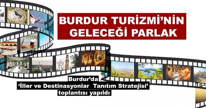 BURDUR’DA ‘İLLER VE DESTİNASYONLAR TANITIM STRATEJİSİ’ TOPLANTISI YAPILDI