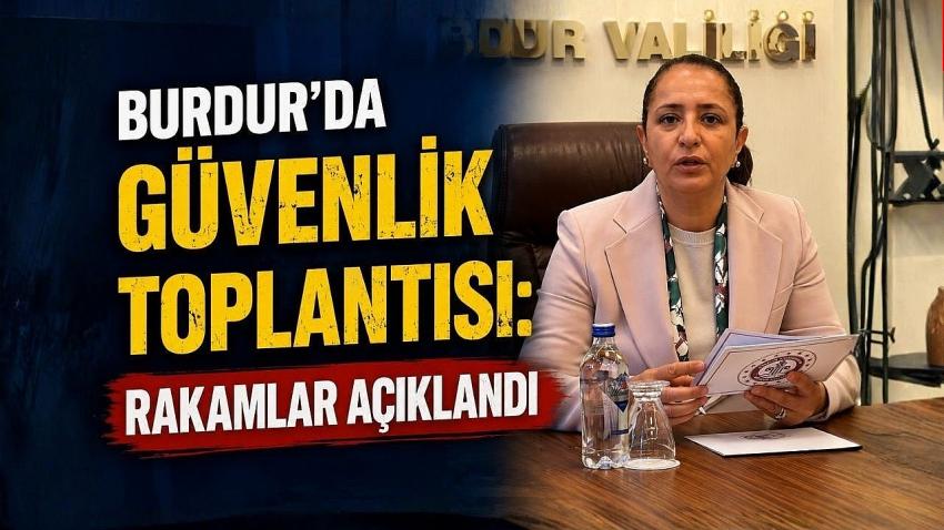 Burdur’da Güvenlik Toplantısı: Rakamlar Açıklandı