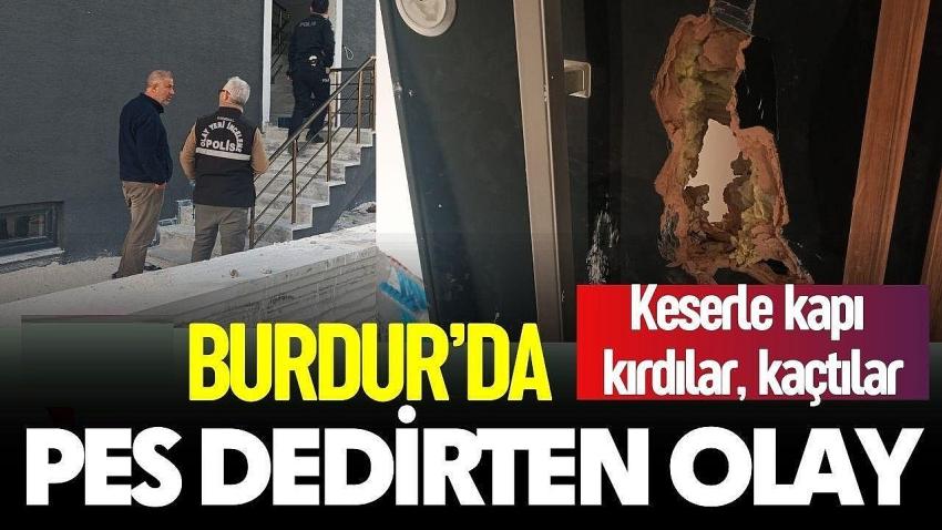 Burdur’da Akılalmaz Olay: Keserle Kapı Kırdılar, Motosikletle Kaçtılar!