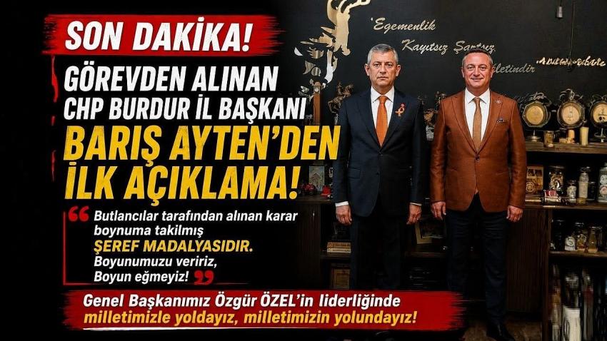 Görevden Alınan CHP Burdur İl Başkanı Barış Ayten’den İlk Açıklama: “Boynumuzu Veririz, Boyun Eğmeyiz”