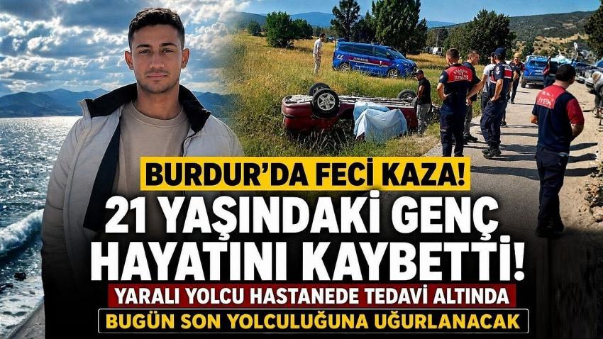 Burdur’da Kazada Hayatını Kaybeden 21 Yaşındaki Genç Son Yolculuğuna Uğurlanacak