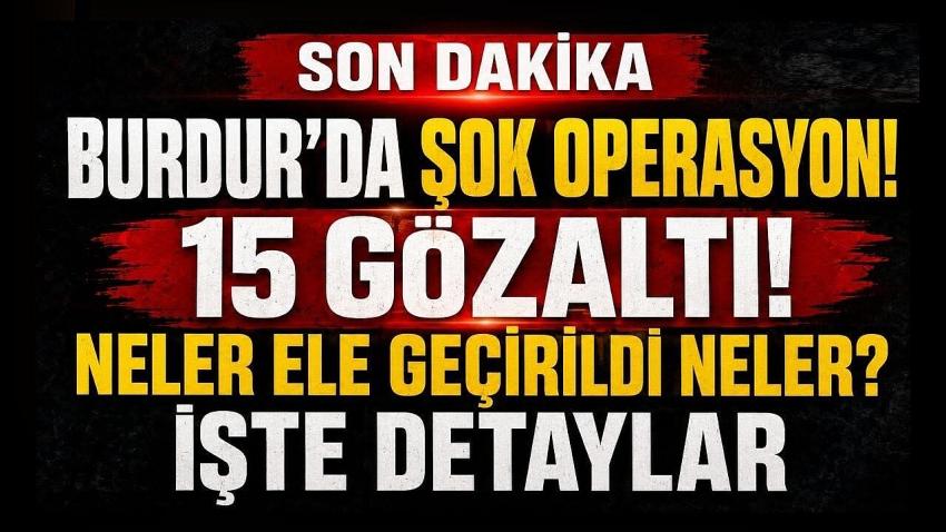 Burdur’da Şok Operasyon! Çok Sayıda Gözaltı Var! 