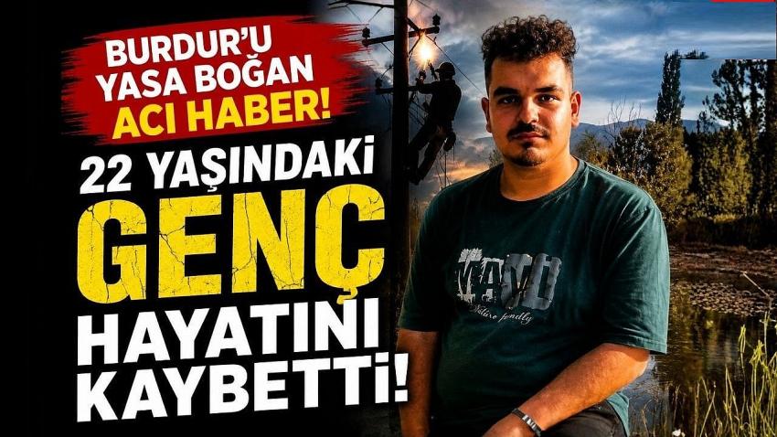 Burdur’u Yasa Boğan Acı Haber! 22 Yaşındaki Genç Hayatını Kaybetti