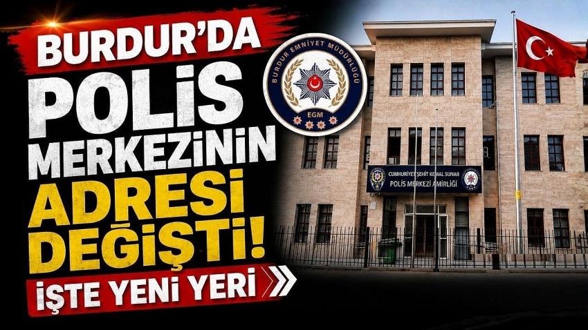 Burdur’da Polis Merkezinin Adresi Değişti! İşte Yeni Yeri