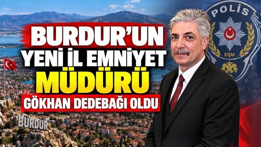 Burdur’un Yeni İl Emniyet Müdürü Gökhan Dedebağı Oldu