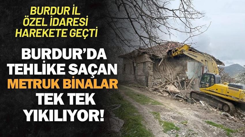Burdur’da Tehlikeli Yapılar Yıkılıyor, Köyler Rahatlıyor