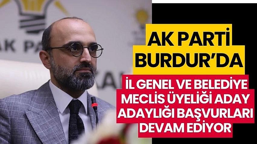 AK PARTİ BURDUR'DA İL GENEL VE BELEDİYE MECLİS ÜYELİĞİ ADAY ADAYLIĞI BAŞVURLARI DEVAM EDİYOR