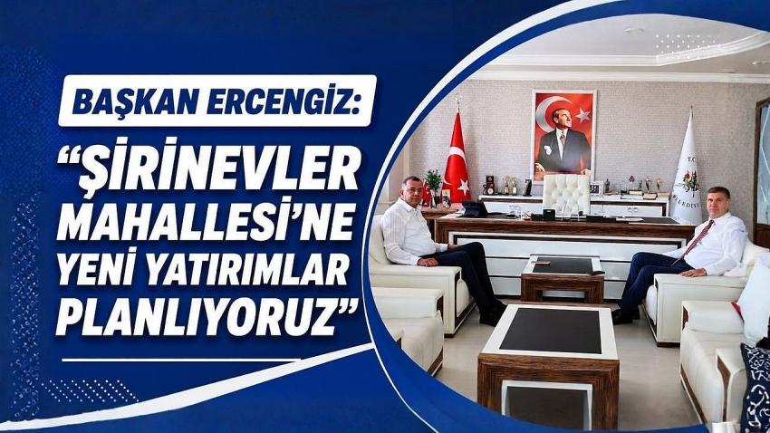 Başkan Ercengiz: "Şirinevler Mahallesi