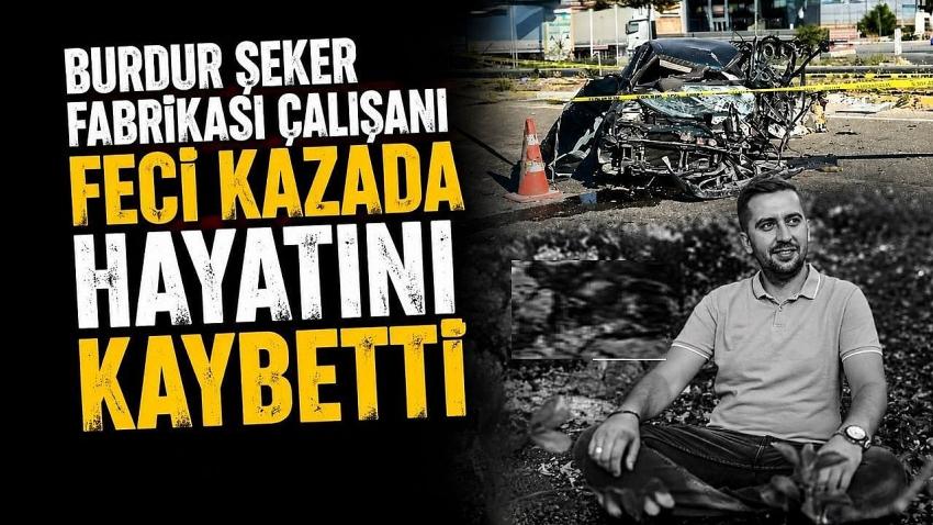 Burdur Şeker Fabrikası Çalışanı Feci Kazada Hayatını Kaybetti