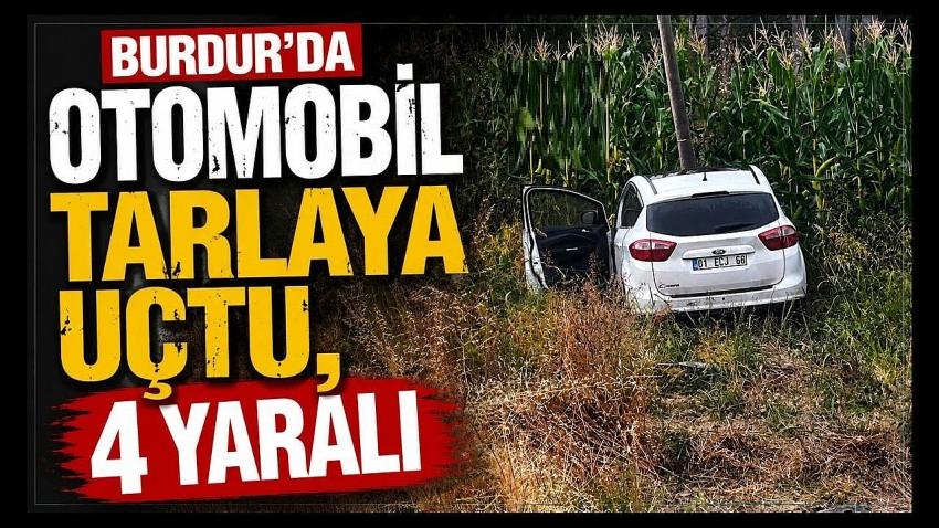Burdur’da Otomobil Tarlaya Uçtu, 4 Yaralı