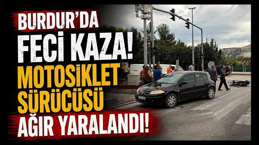 Burdur’da Feci Kaza! Motosiklet Sürücüsü Ağır Yaralandı