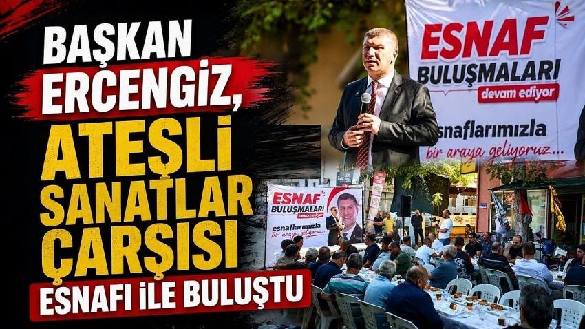 Başkan Ercengiz, Ateşli Sanatlar Çarşısı Esnafı ile buluştu