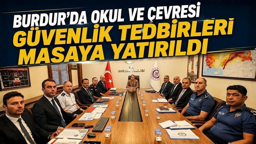 Burdur’da Okul ve Çevresi Güvenlik Tedbirleri Masaya Yatırıldı
