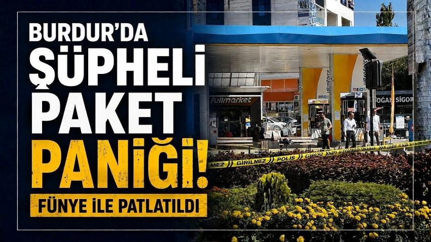 Burdur’da Şüpheli Paket Paniği! Fünye ile Patlatıldı